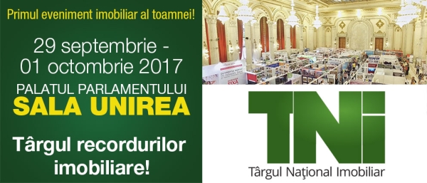 Târgul Naţional Imobiliar - TNI 29 Septembrie- 1 Octombrie 2017 - Palatul Parlamentului, Sala Unirea Târgul recordurilor imobiliare